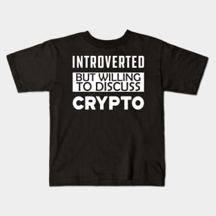 Crypto Trader - Introverted but willing to discuss crypto Kids T-Shirt